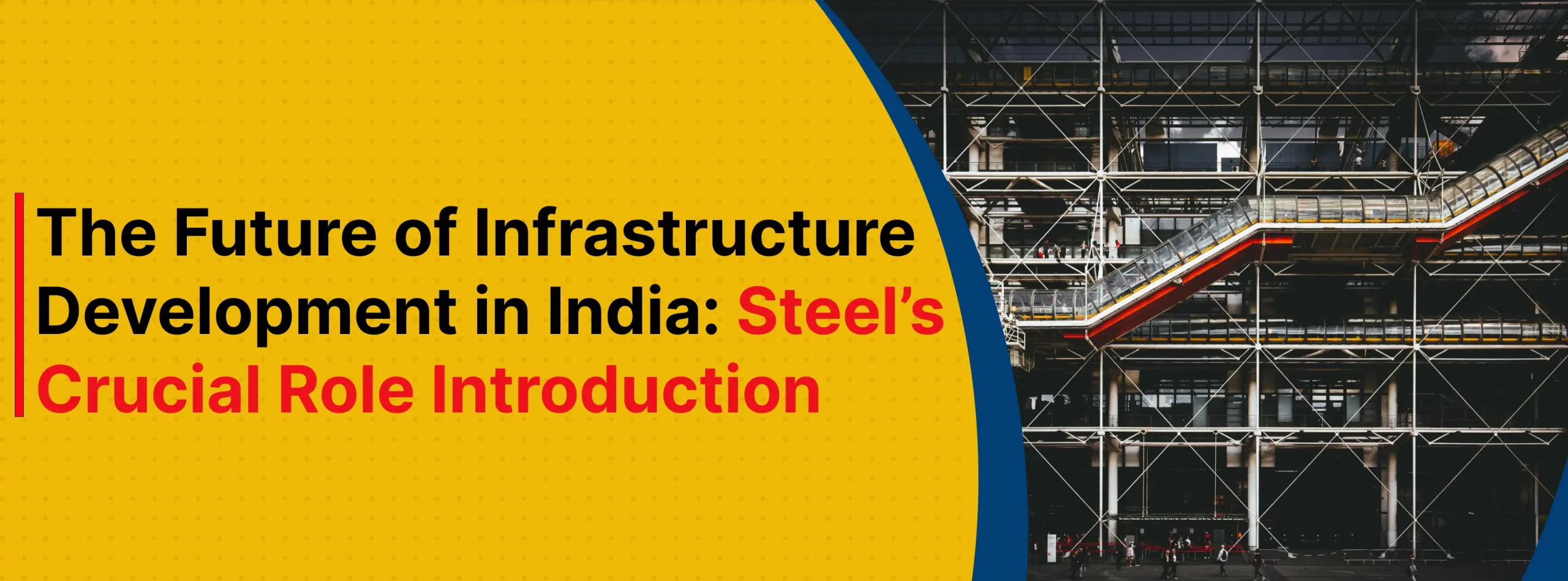 The Future of Infrastructure Development in India: Steel’s Crucial Role Introduction